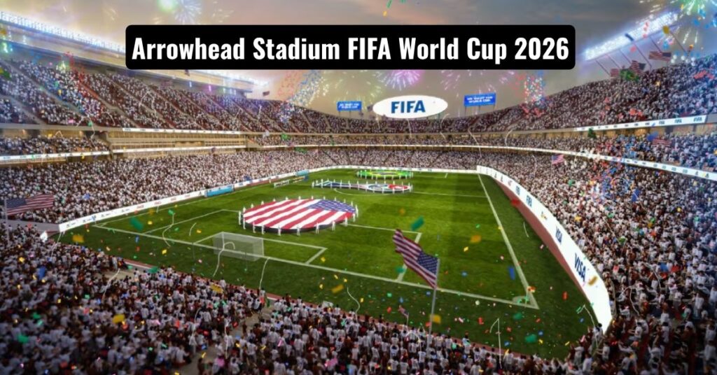 Arrowhead Stadium FIFA World Cup 2026
