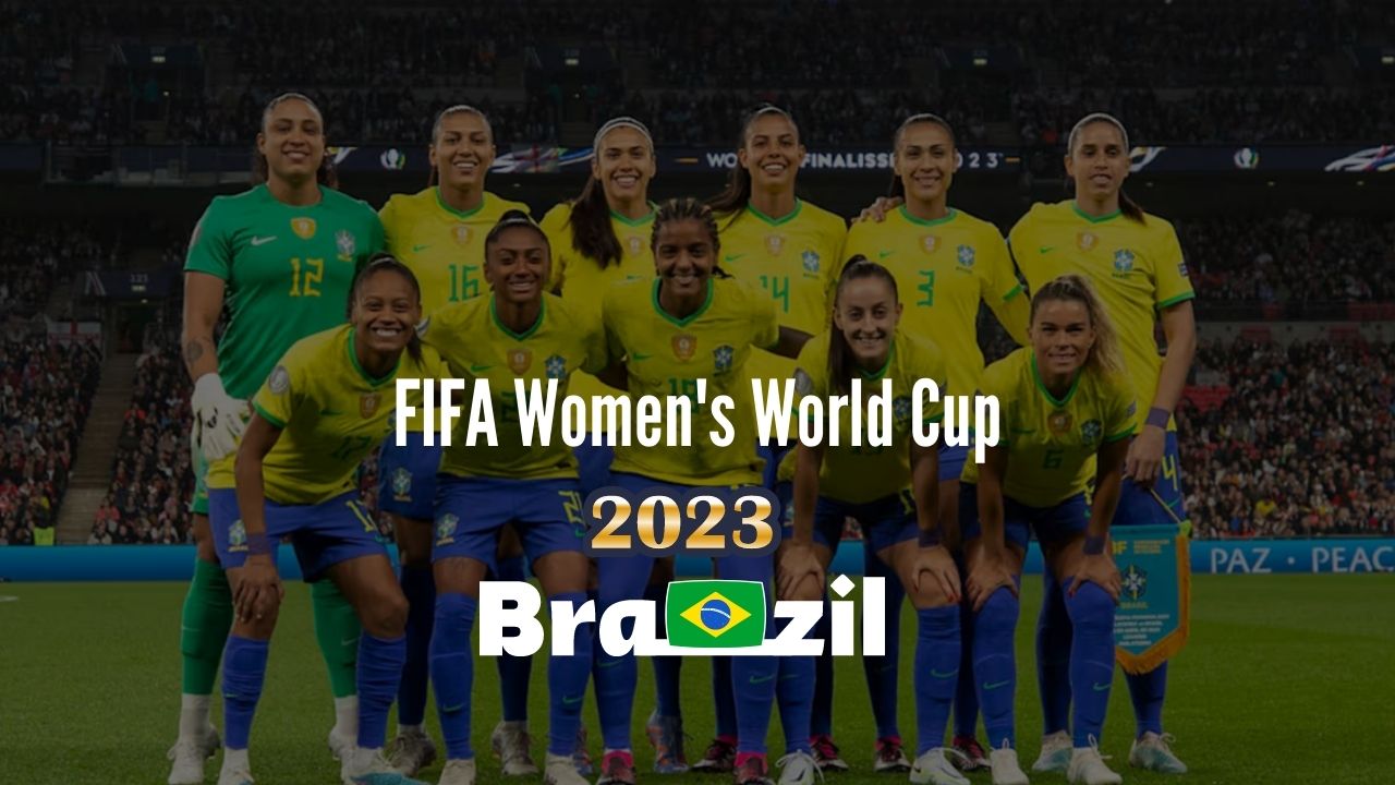 Brazil Women's World Cup 2023: Schedule, Squad, Live Stream