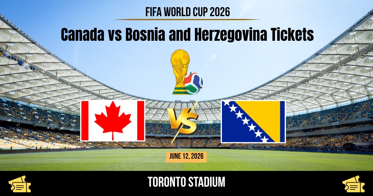 Canada vs Bosnia and Herzegovina World Cup 2026 Tickets