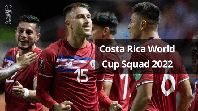 Costa Rica World Cup Squad 2022: Costa Rica team Final Roster