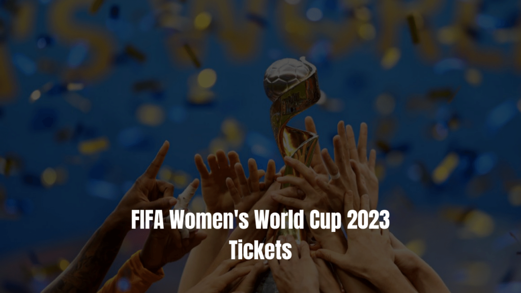 FIFA Women's World Cup 2023 Tickets
