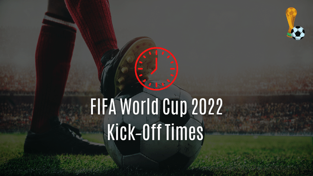 2022 FIFA World Cup kick off times of Different Countries