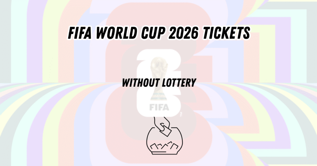 FIFA World Cup 2026 Tickets Without Lottery