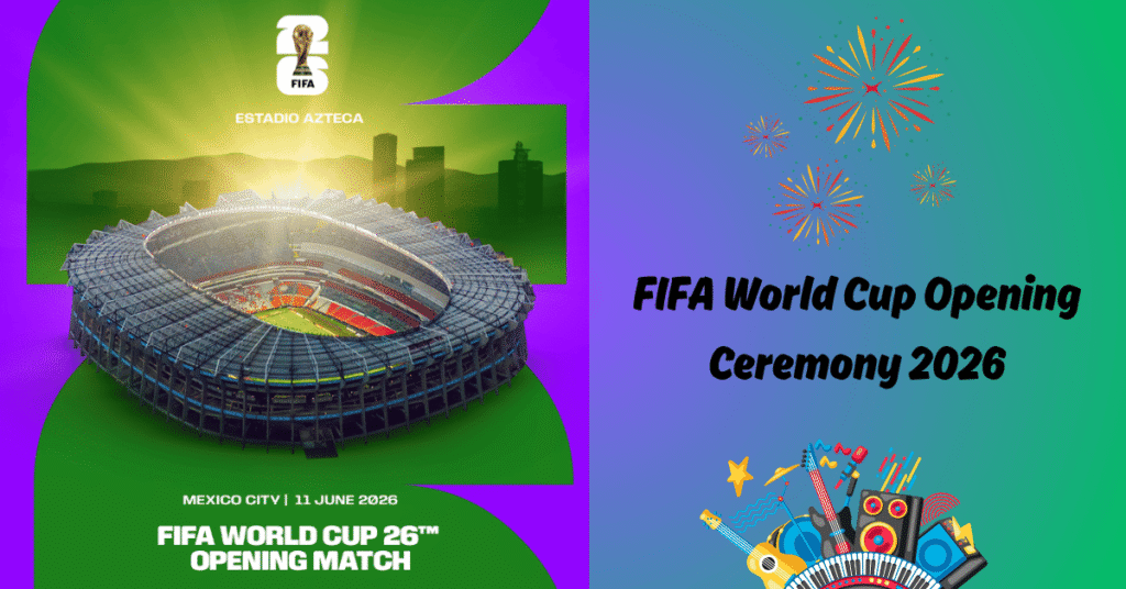FIFA World Cup 2026 Opening Ceremony Date Time Performers Tickets FIFA World Cup 2026 Opening Ceremony Date Time Performers Tickets