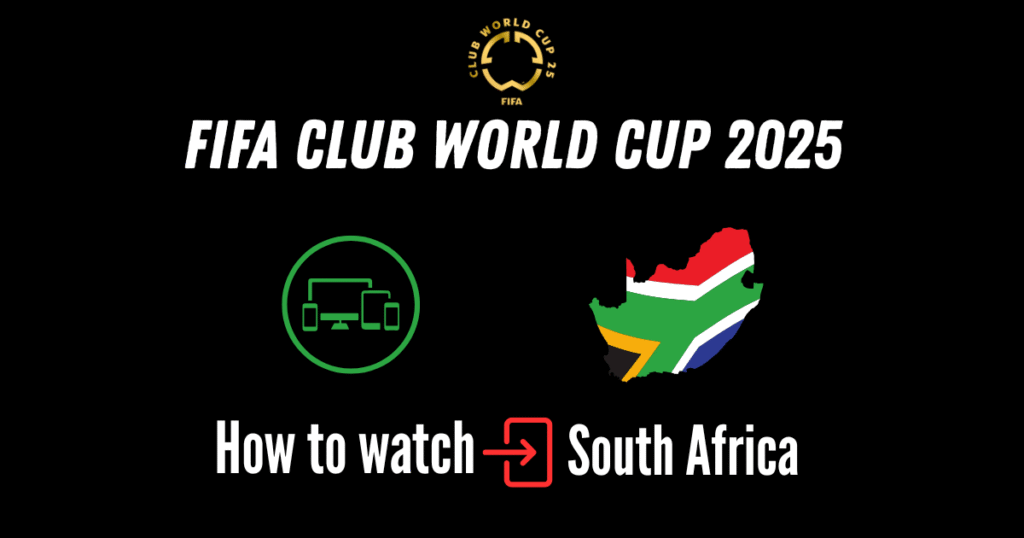 Watch FIFA Club World Cup 2025 in South Africa