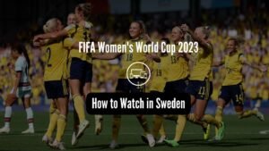 Watch FIFA Women's World Cup 2023 in Sweden