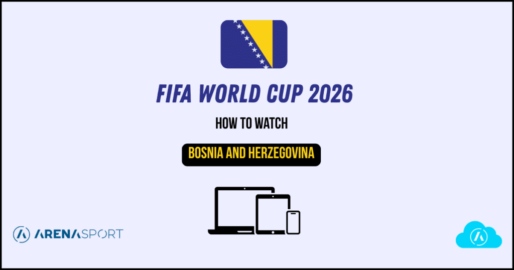 How to Watch FIFA World Cup 2026 in Bosnia and Herzegovina