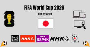 How to Watch World Cup 2026 in Japan
