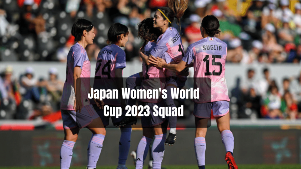 Japan Women's World Cup 2023 Squad