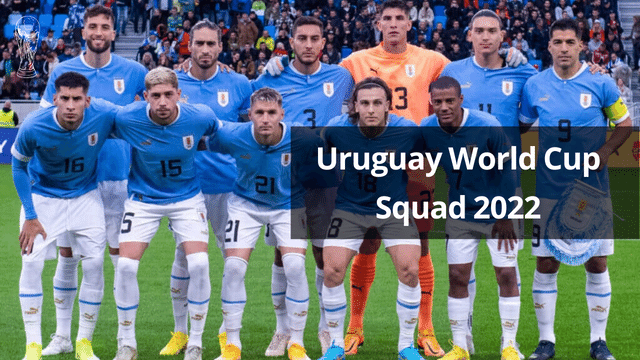 Uruguay World Cup Squad 2022: Uruguay team Final Roster