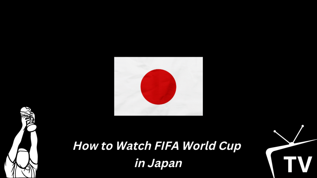 Watch FIFA World Cup in Japan