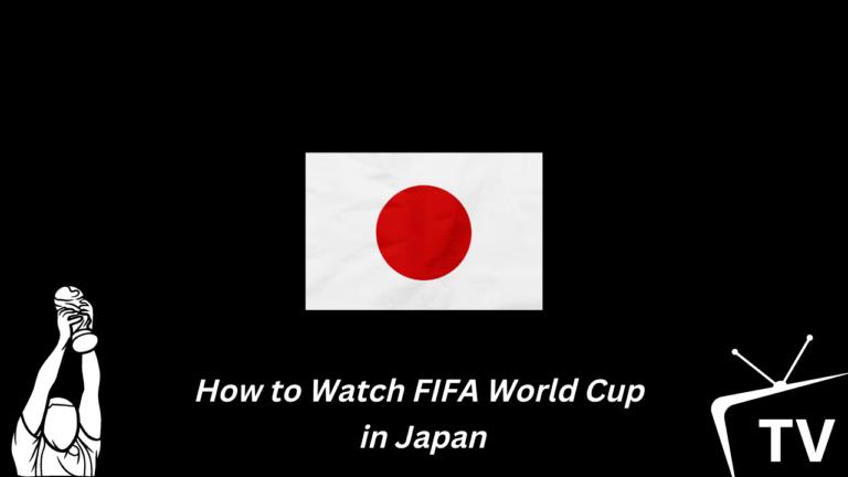 How to Watch FIFA World Cup in Japan? Live Stream & on TV