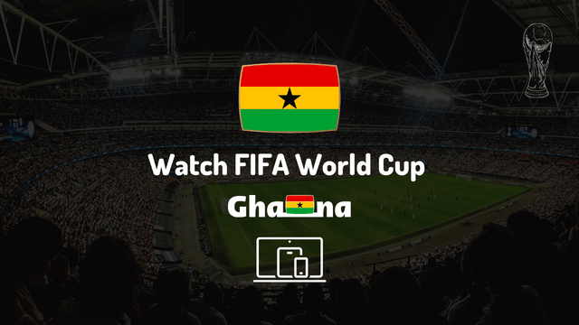 Watch FIFA World Cup in Ghana