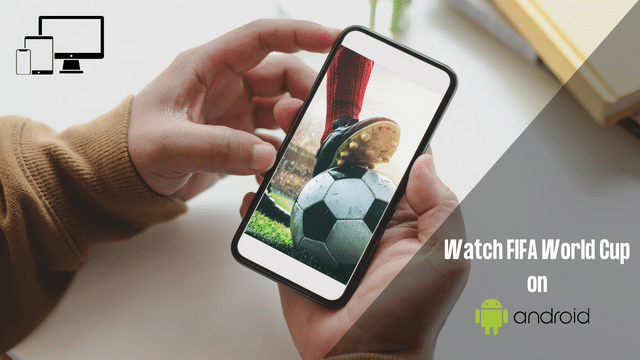 Watch FIFA World Cup on Android devices