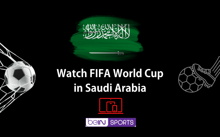 Watch FIFA World Cup in Saudi Arabia