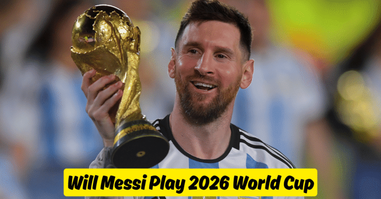 Will Messi Play 2026 World Cup​