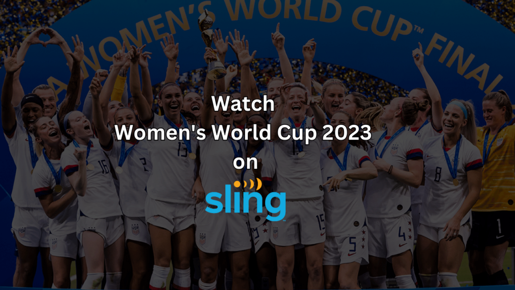 How to Watch Women's World Cup 2023 on Sling TV