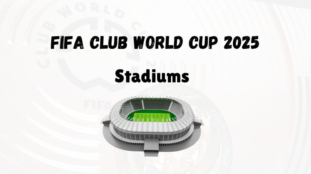 FIFA Club World Cup 2025 Stadiums