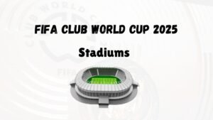 FIFA Club World Cup 2025 Stadiums